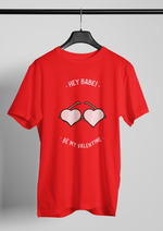 Valentines day Hey babe be my valentine graphic printed Round Neck tshirt