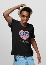 Valentines day I only have eyes for you graphic printed Round Neck tshirt