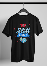 Valentines day Yep still single graphic printed Round Neck tshirt