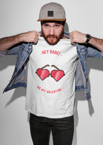 Valentines day Hey babe be my valentine graphic printed Round Neck tshirt