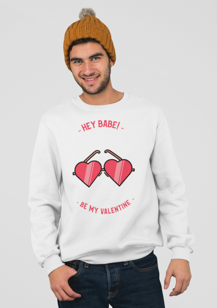 Valentines day Hey babe be my valentine graphic printed Sweatshirt