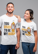 You used to be my buddy graphic printed round neck tshirt