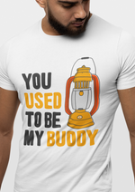 You used to be my buddy graphic printed round neck tshirt