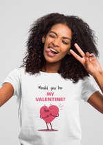 Valentines day Would you be my valentine graphic printed Round Neck tshirt