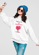 Valentines day Would you be my valentine graphic printed Sweatshirt