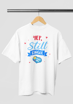 Valentines day Yep still single graphic printed Oversized tshirt