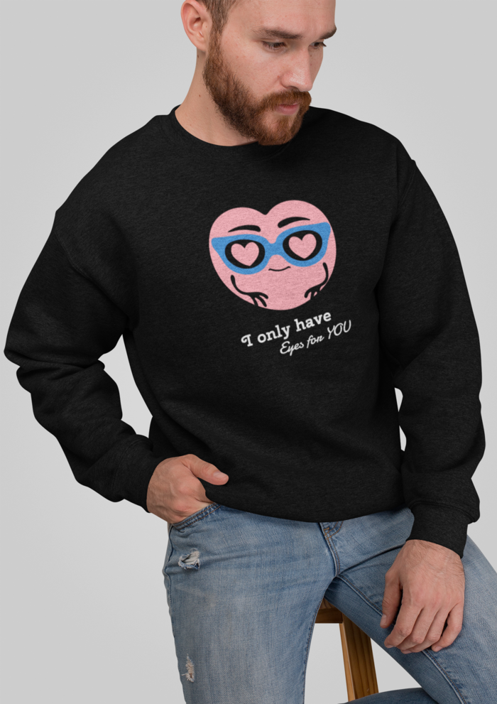 Valentines day I only have eyes for you graphic printed Sweatshirt