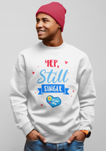 Valentines day Yep still single graphic printed Sweatshirt